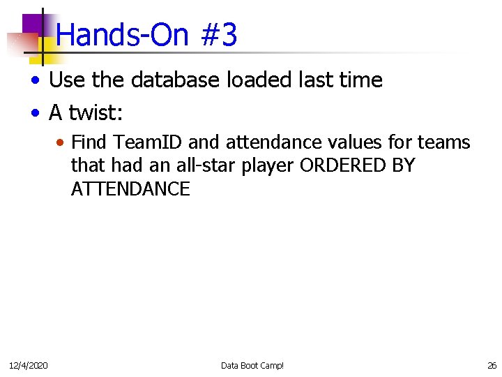 Hands-On #3 • Use the database loaded last time • A twist: • Find