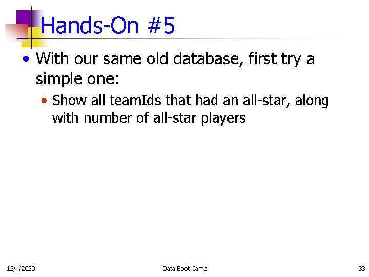 Hands-On #5 • With our same old database, first try a simple one: •