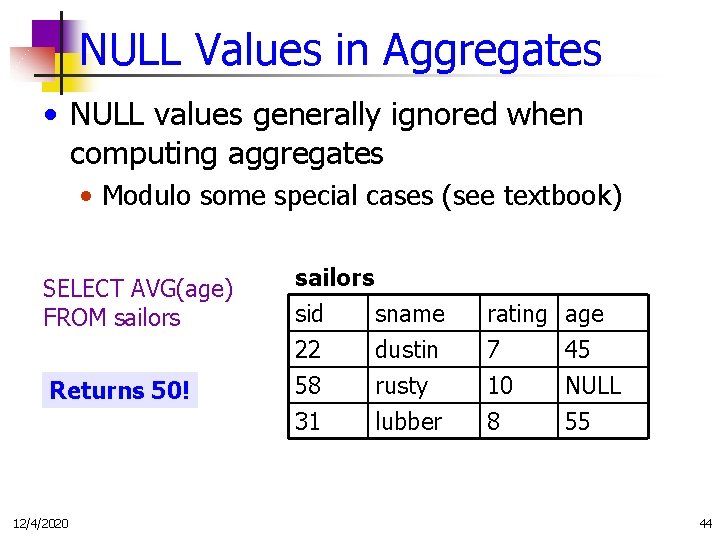 NULL Values in Aggregates • NULL values generally ignored when computing aggregates • Modulo