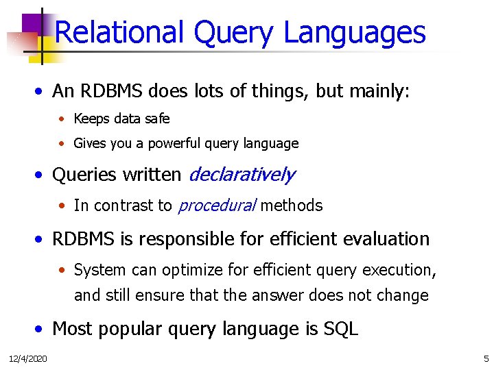Relational Query Languages • An RDBMS does lots of things, but mainly: • Keeps