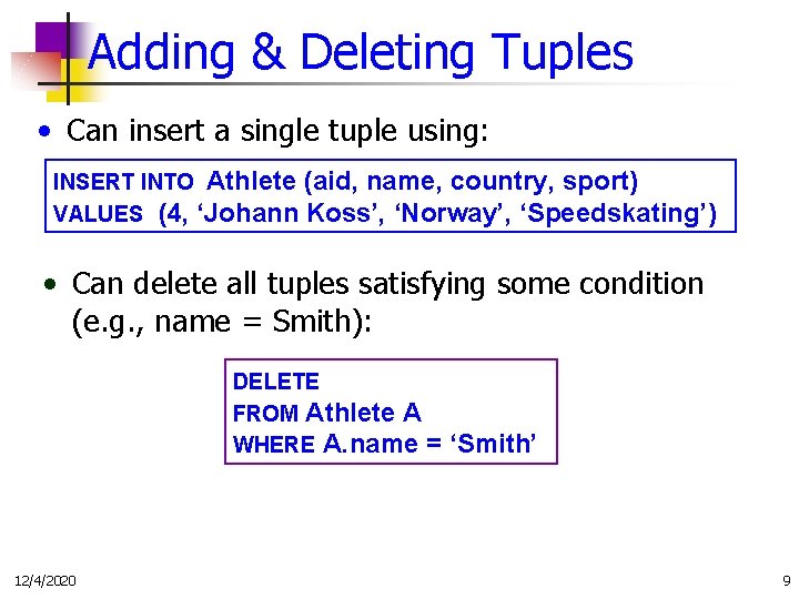 Adding & Deleting Tuples • Can insert a single tuple using: INSERT INTO Athlete