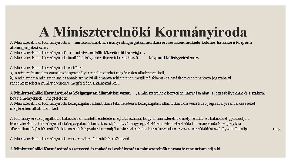 A Miniszterelnöki Kormányiroda a miniszterelnök kormányzati igazgatási munkaszervezeteként működő különös hatáskörű központi államigazgatási szerv.