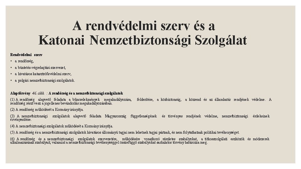 A rendvédelmi szerv és a Katonai Nemzetbiztonsági Szolgálat Rendvédelmi szerv ◦ a rendőrség, ◦