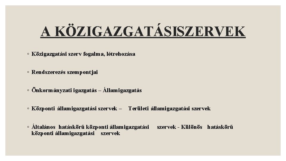 A KÖZIGAZGATÁSISZERVEK ◦ Közigazgatási szerv fogalma, létrehozása ◦ Rendszerezés szempontjai ◦ Önkormányzati igazgatás –