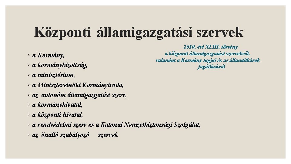 Központi államigazgatási szervek 2010. évi XLIII. törvény a központi államigazgatási szervekről, valamint a Kormány