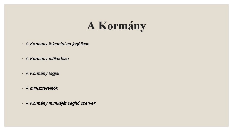 A Kormány ◦ A Kormány feladatai és jogállása ◦ A Kormány működése ◦ A