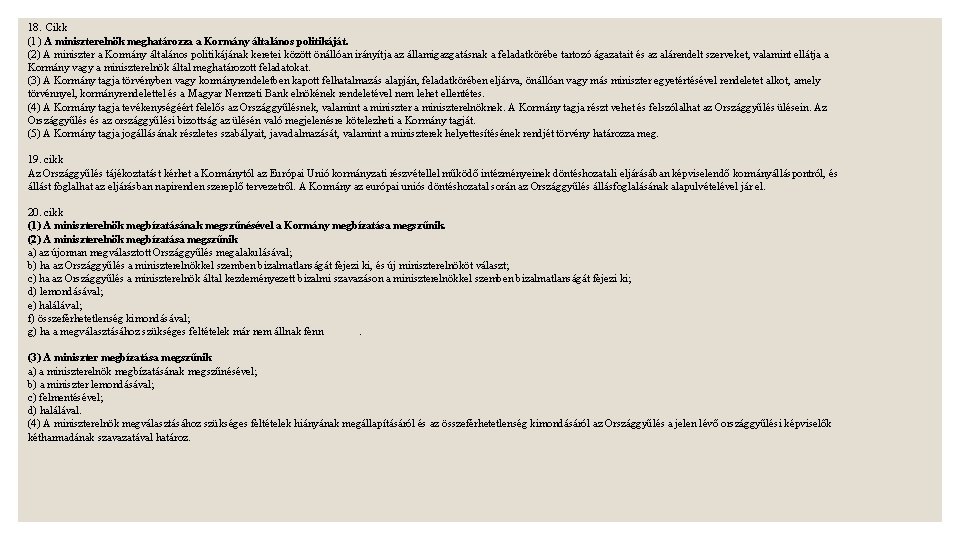 18. Cikk (1) A miniszterelnök meghatározza a Kormány általános politikáját. (2) A miniszter a