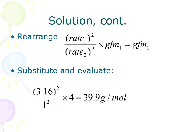 Solution, cont. • Rearrange • Substitute and evaluate: 