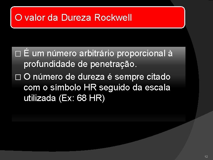 O valor da Dureza Rockwell � É um número arbitrário proporcional à profundidade de