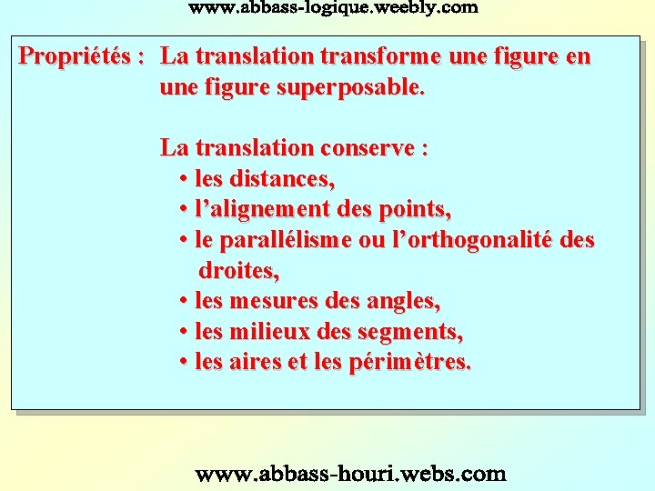 Propriétés : La translation transforme une figure en une figure superposable. La translation conserve