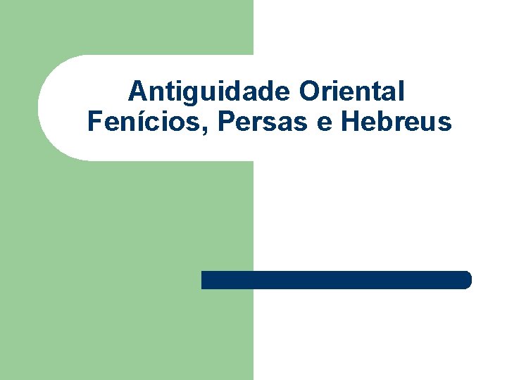 Antiguidade Oriental Fenícios, Persas e Hebreus 