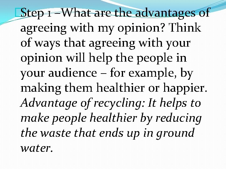 �Step 1 –What are the advantages of agreeing with my opinion? Think of ways �Step 1 –What are the advantages of agreeing with my opinion? Think of ways