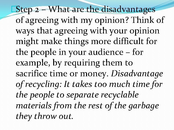 �Step 2 – What are the disadvantages of agreeing with my opinion? Think of �Step 2 – What are the disadvantages of agreeing with my opinion? Think of