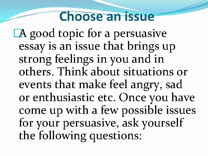 Choose an issue �A good topic for a persuasive essay is an issue that