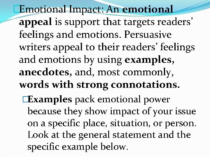 �Emotional Impact: An emotional appeal is support that targets readers’ feelings and emotions. Persuasive �Emotional Impact: An emotional appeal is support that targets readers’ feelings and emotions. Persuasive