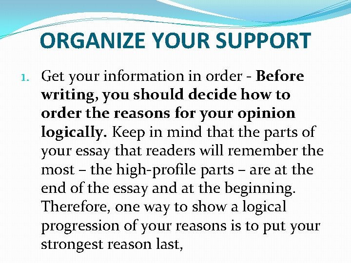 ORGANIZE YOUR SUPPORT 1. Get your information in order - Before writing, you should ORGANIZE YOUR SUPPORT 1. Get your information in order - Before writing, you should