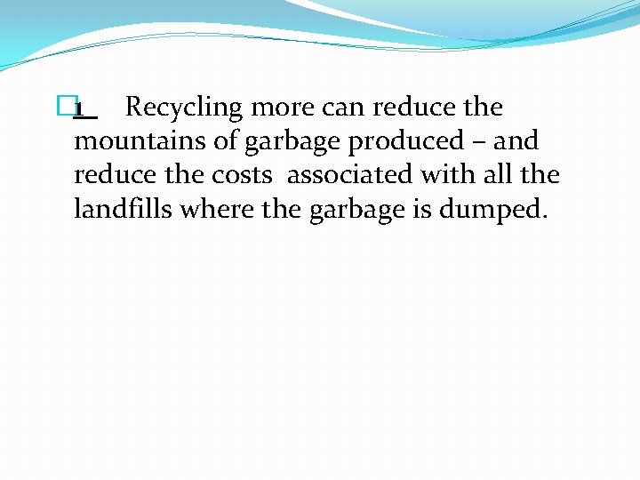 � 1 Recycling more can reduce the mountains of garbage produced – and reduce