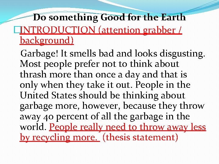 Do something Good for the Earth �INTRODUCTION (attention grabber / background) Garbage! It smells Do something Good for the Earth �INTRODUCTION (attention grabber / background) Garbage! It smells