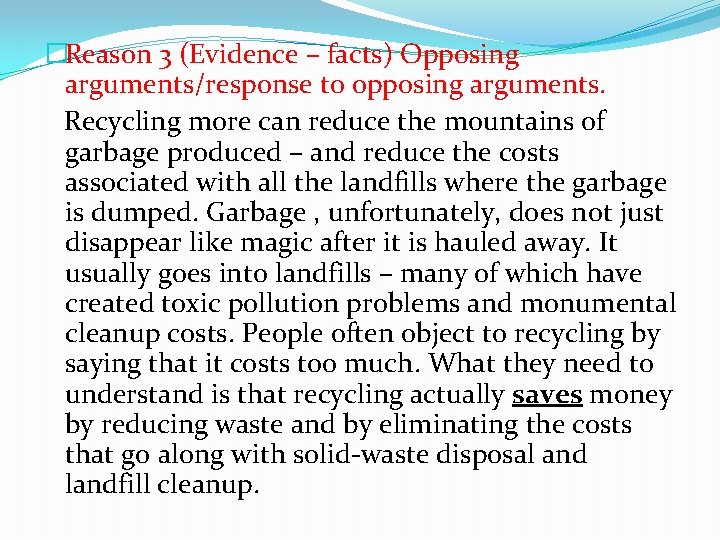 �Reason 3 (Evidence – facts) Opposing arguments/response to opposing arguments. Recycling more can reduce �Reason 3 (Evidence – facts) Opposing arguments/response to opposing arguments. Recycling more can reduce