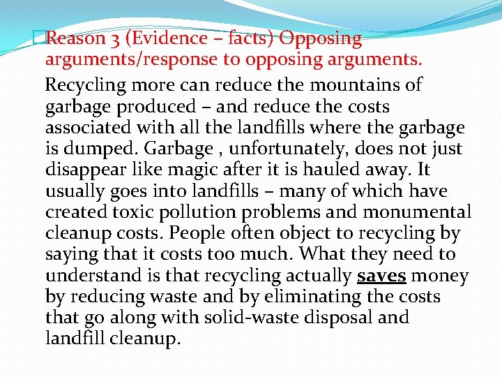 �Reason 3 (Evidence – facts) Opposing arguments/response to opposing arguments. Recycling more can reduce