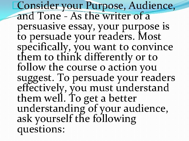 �Consider your Purpose, Audience, and Tone - As the writer of a persuasive essay,