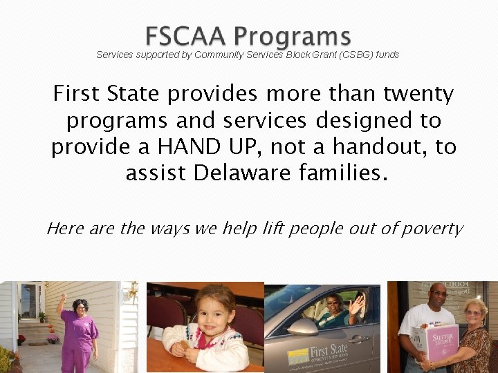 Services supported by Community Services Block Grant (CSBG) funds First State provides more than