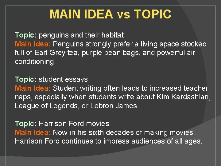 MAIN IDEA vs TOPIC Topic: penguins and their habitat Main Idea: Penguins strongly prefer