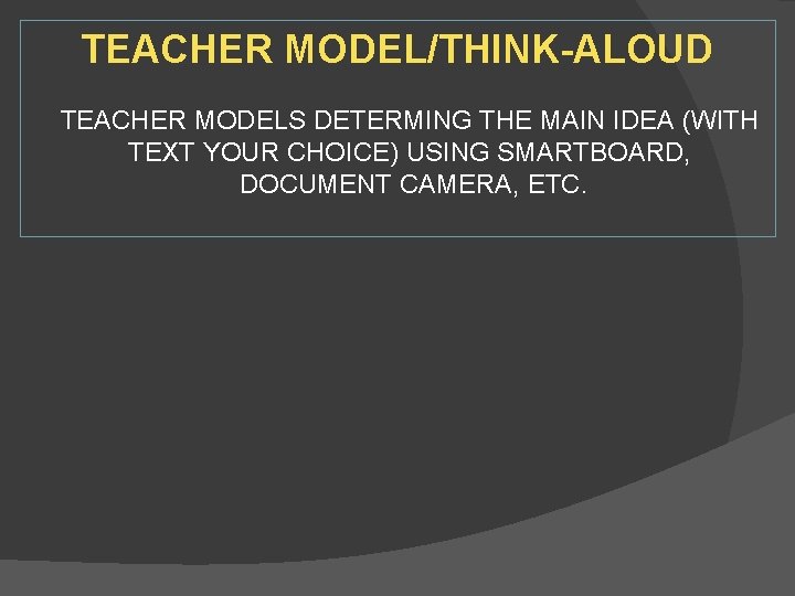 TEACHER MODEL/THINK-ALOUD TEACHER MODELS DETERMING THE MAIN IDEA (WITH TEXT YOUR CHOICE) USING SMARTBOARD,