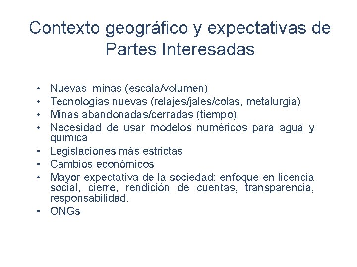 Contexto geográfico y expectativas de Partes Interesadas • • Nuevas minas (escala/volumen) Tecnologías nuevas