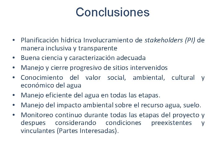 Conclusiones • Planificación hídrica Involucramiento de stakeholders (PI) de manera inclusiva y transparente •