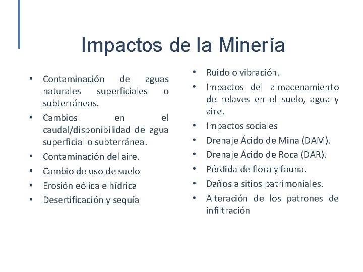 Impactos de la Minería • Contaminación de aguas naturales superficiales o subterráneas. • Cambios