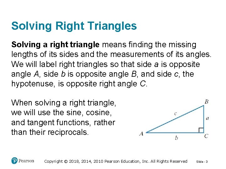 Solving Right Triangles Solving a right triangle means finding the missing lengths of its