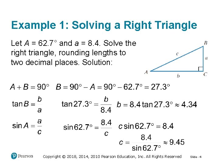 Example 1: Solving a Right Triangle Let A = 62. 7° and a =