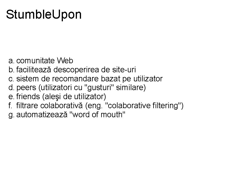 Stumble. Upon a. comunitate Web b. facilitează descoperirea de site-uri c. sistem de recomandare