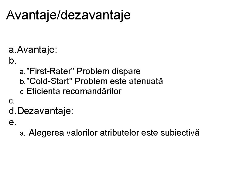 Avantaje/dezavantaje a. Avantaje: b. a. "First-Rater" Problem dispare b. "Cold-Start" Problem este atenuată c.