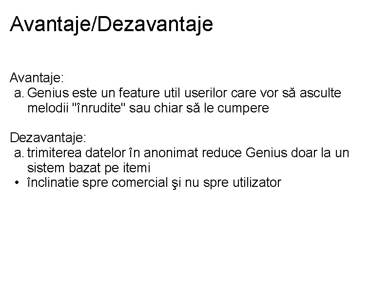 Avantaje/Dezavantaje Avantaje: a. Genius este un feature util userilor care vor să asculte melodii