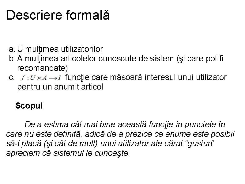 Descriere formală a. U mulţimea utilizatorilor b. A mulţimea articolelor cunoscute de sistem (şi