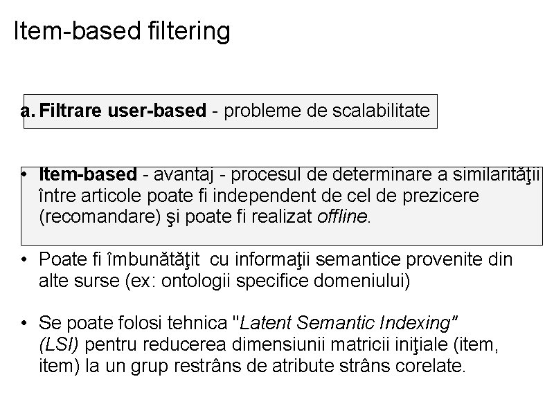 Item-based filtering a. Filtrare user-based - probleme de scalabilitate • Item-based - avantaj -