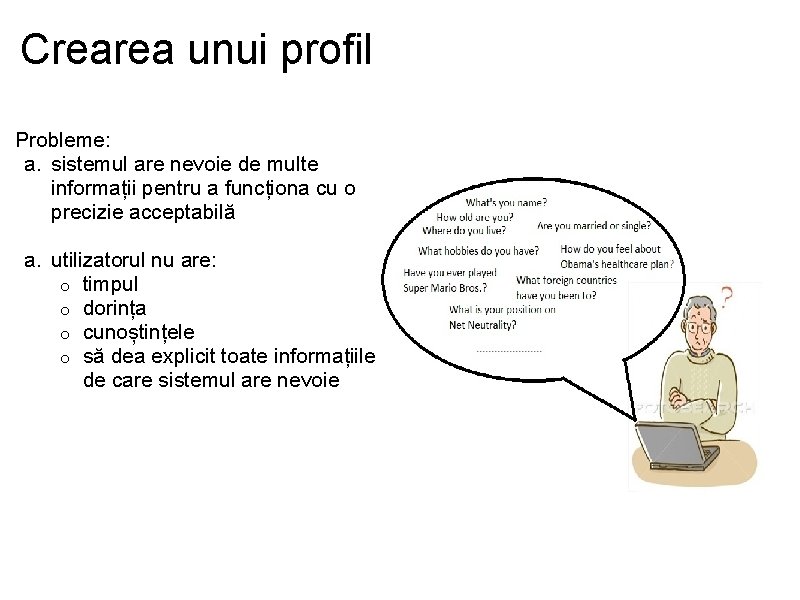 Crearea unui profil Probleme: a. sistemul are nevoie de multe informații pentru a funcționa