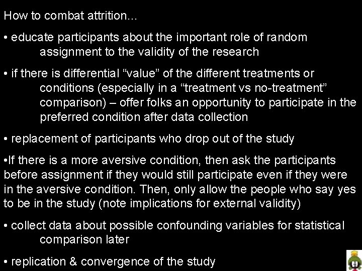 How to combat attrition… • educate participants about the important role of random assignment