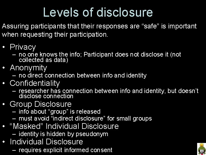 Levels of disclosure Assuring participants that their responses are “safe” is important when requesting