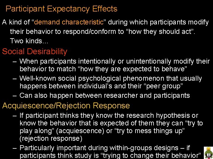 Participant Expectancy Effects A kind of “demand characteristic” during which participants modify their behavior