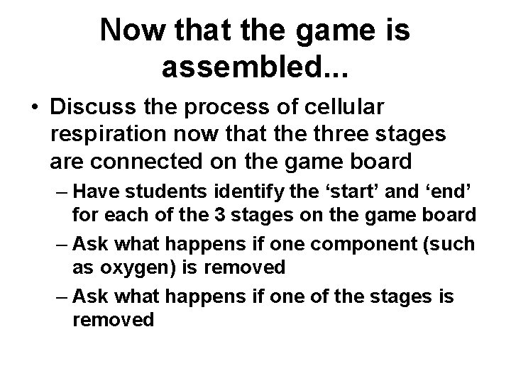 Now that the game is assembled. . . • Discuss the process of cellular