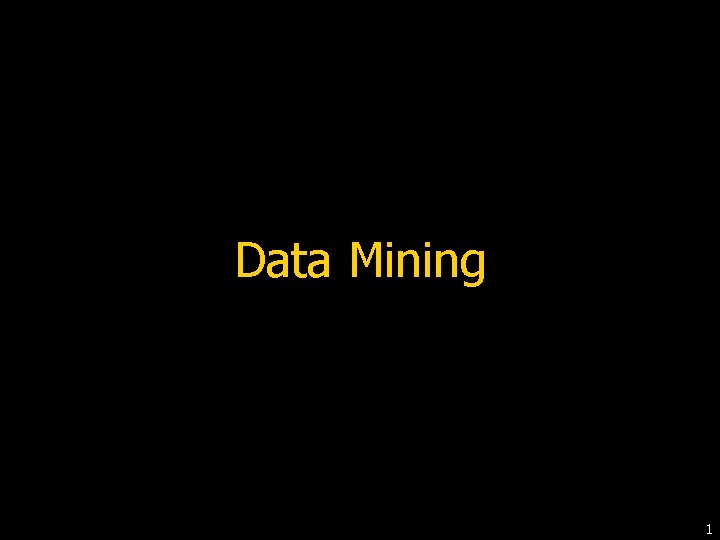 Data Mining 1 Data Mining 1