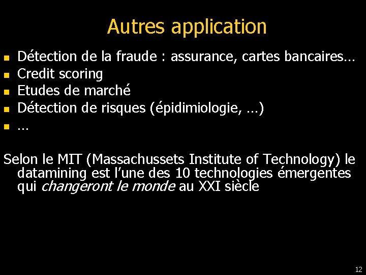 Autres application n n Détection de la fraude : assurance, cartes bancaires… Credit scoring Autres application n n Détection de la fraude : assurance, cartes bancaires… Credit scoring