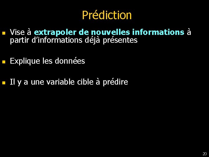 Prédiction n Vise à extrapoler de nouvelles informations à partir d’informations déjà présentes n Prédiction n Vise à extrapoler de nouvelles informations à partir d’informations déjà présentes n