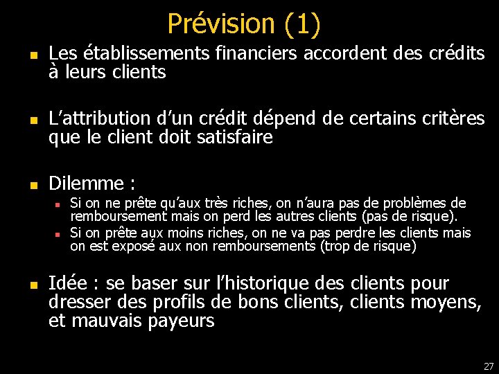 Prévision (1) n Les établissements financiers accordent des crédits à leurs clients n L’attribution Prévision (1) n Les établissements financiers accordent des crédits à leurs clients n L’attribution