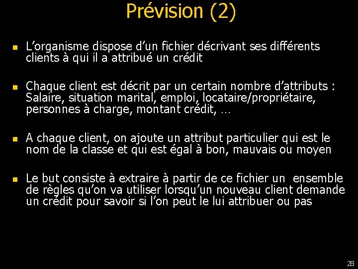 Prévision (2) n n L’organisme dispose d’un fichier décrivant ses différents clients à qui Prévision (2) n n L’organisme dispose d’un fichier décrivant ses différents clients à qui