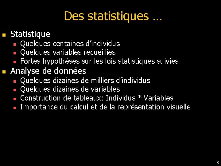 Des statistiques … n Statistique n n Quelques centaines d’individus Quelques variables recueillies Fortes Des statistiques … n Statistique n n Quelques centaines d’individus Quelques variables recueillies Fortes