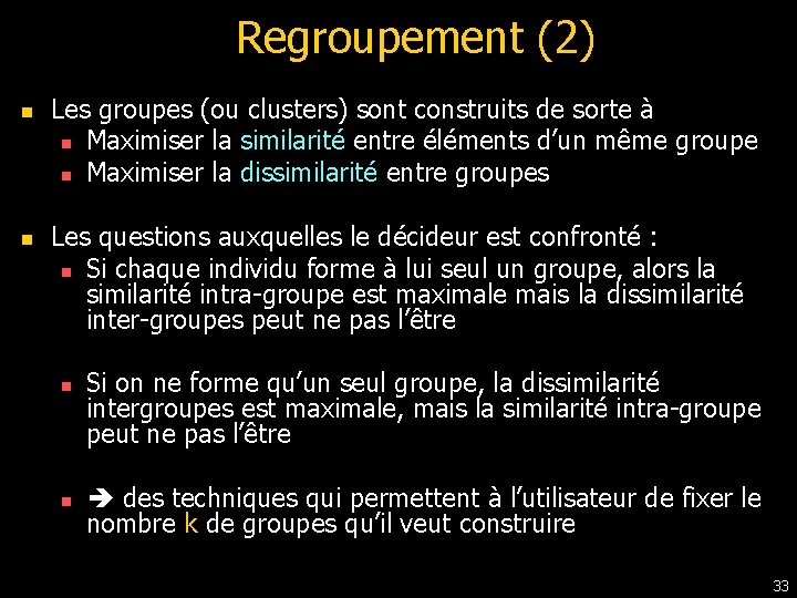 Regroupement (2) n n Les groupes (ou clusters) sont construits de sorte à n Regroupement (2) n n Les groupes (ou clusters) sont construits de sorte à n